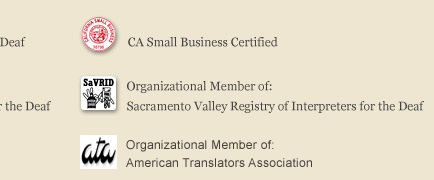 CA Small Business Certified. Organizational Member of: Sacramento Vallery Registry of Interpreters for the Deaf.